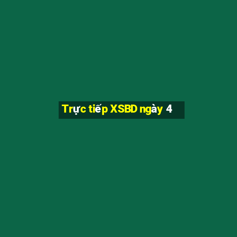 Trực tiếp XSBD ngày 4