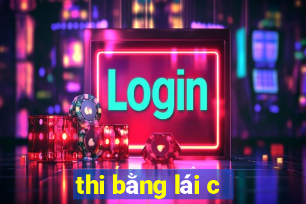 thi bằng lái c