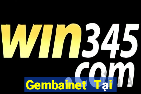 Gembainet Tại Game Bài B52 Đổi Thưởng