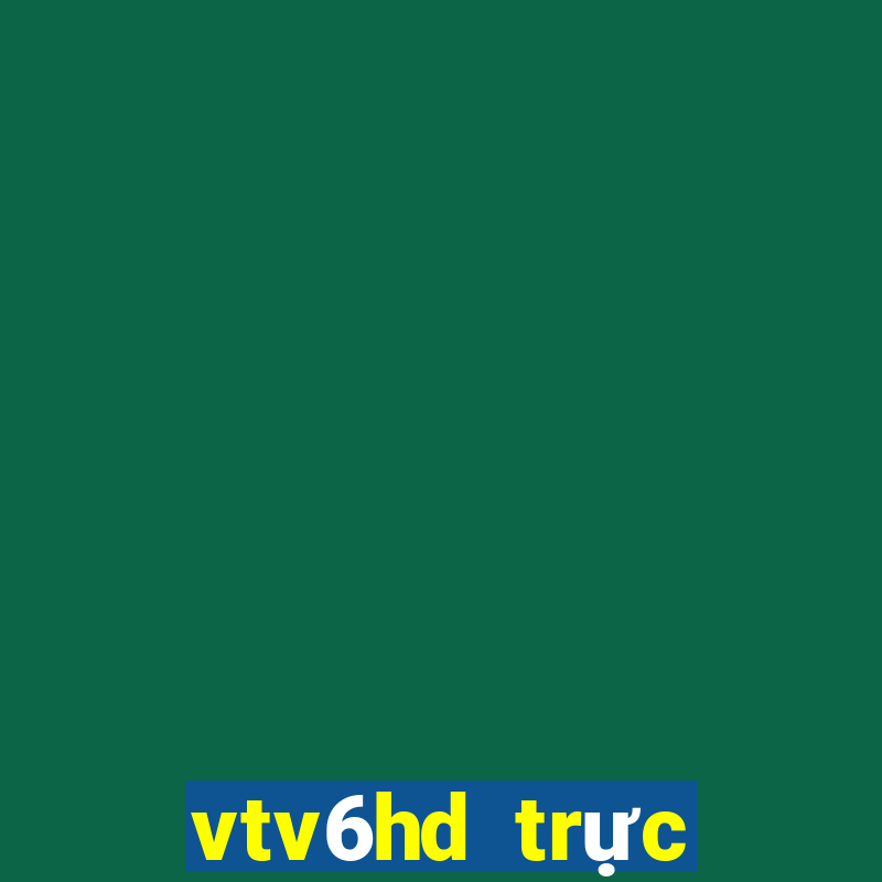 vtv6hd trực tiếp bóng đá