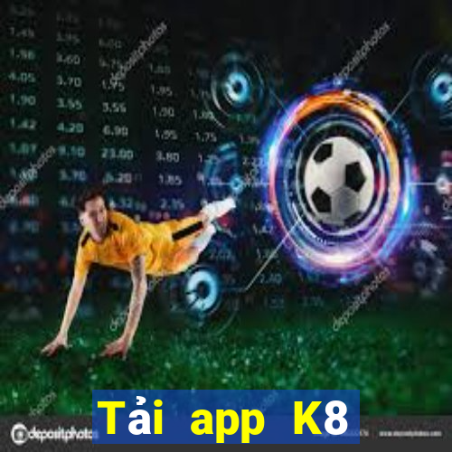 Tải app K8 Tặng 199k