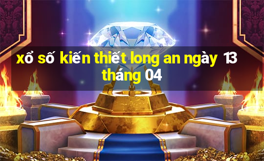 xổ số kiến thiết long an ngày 13 tháng 04