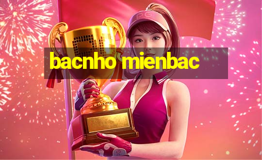 bacnho mienbac