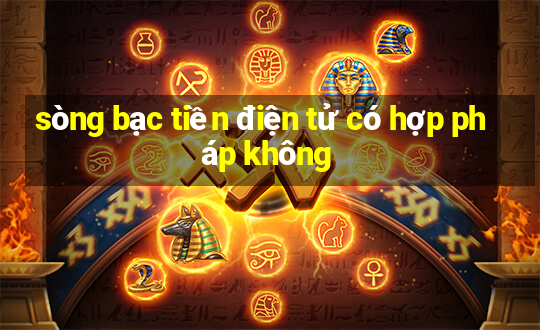 sòng bạc tiền điện tử có hợp pháp không