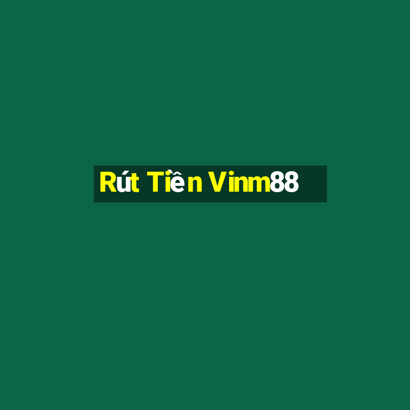 Rút Tiền Vinm88