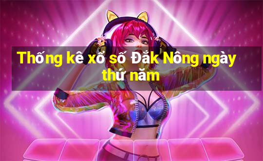 Thống kê xổ số Đắk Nông ngày thứ năm