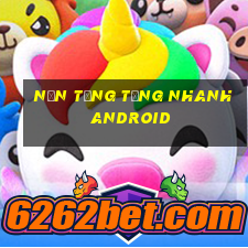 Nền tảng tặng nhanh Android