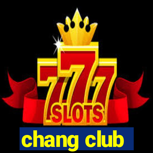 chang club