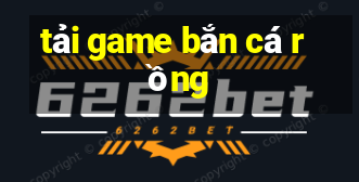 tai game ban ca rong