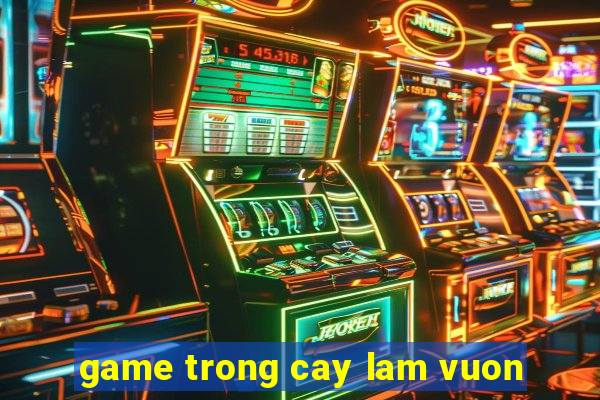 game trong cay lam vuon