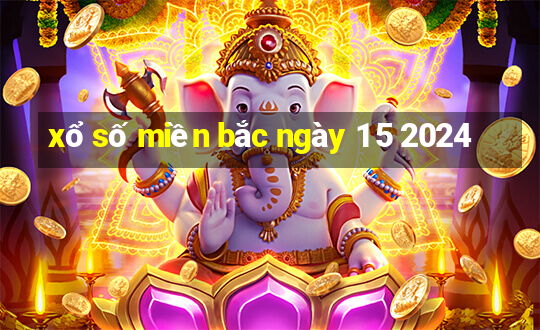 xổ số miền bắc ngày 1 5 2024