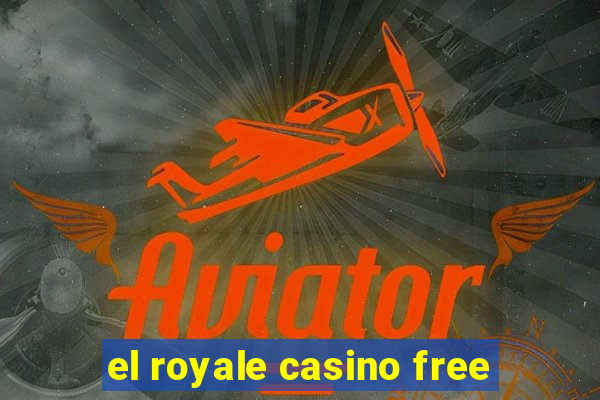 el royale casino free