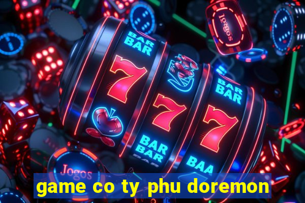 game co ty phu doremon