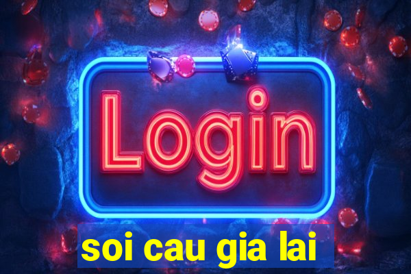 soi cau gia lai