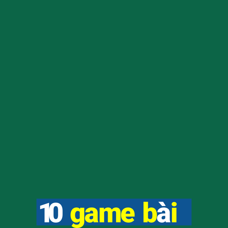 10 game bài