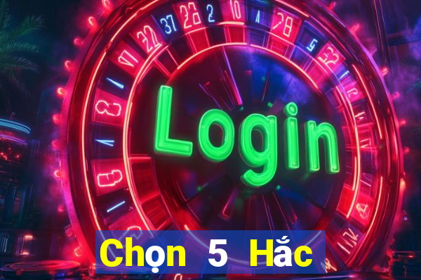 Chọn 5 Hắc Long Giang