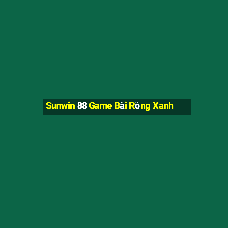 Sunwin 88 Game Bài Rồng Xanh