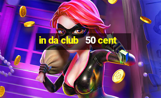 in da club   50 cent