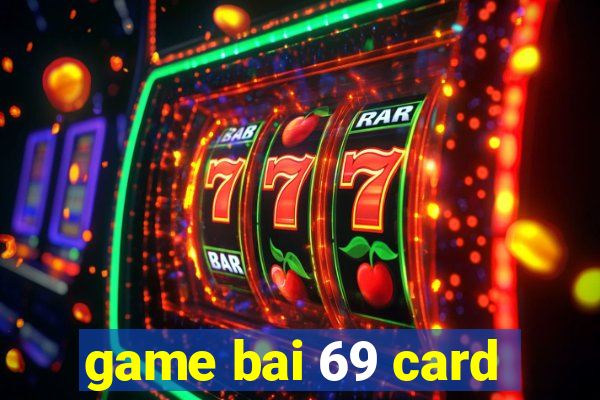 game bai 69 card