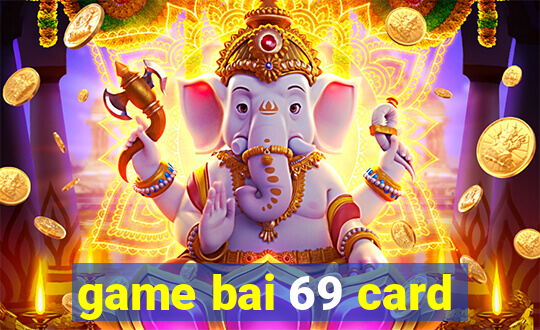 game bai 69 card