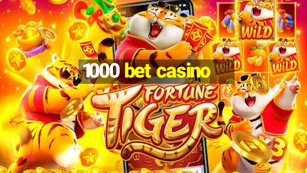 1000 bet casino