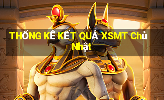 THỐNG KÊ KẾT QUẢ XSMT Chủ Nhật