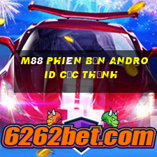 M88 Phiên bản Android cực thịnh