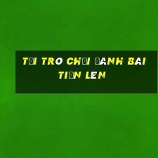 tải trò chơi đánh bài tiến lên