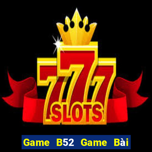 Game B52 Game Bài Trên Máy Tính