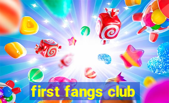 first fangs club