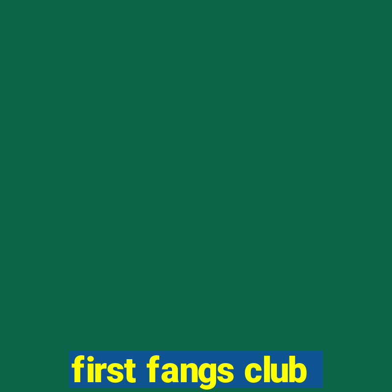 first fangs club