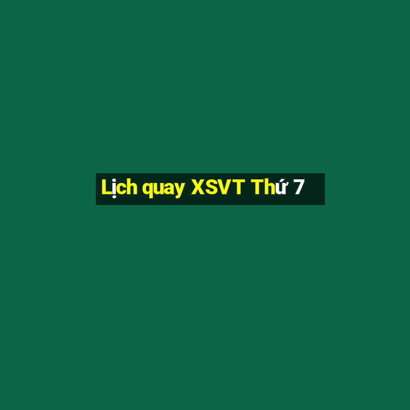 Lịch quay XSVT Thứ 7