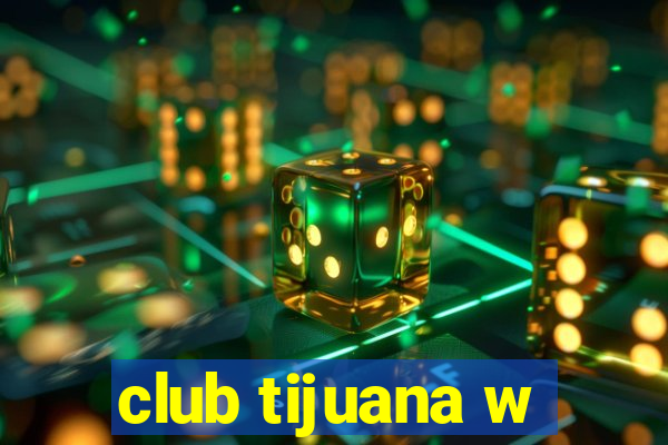 club tijuana w