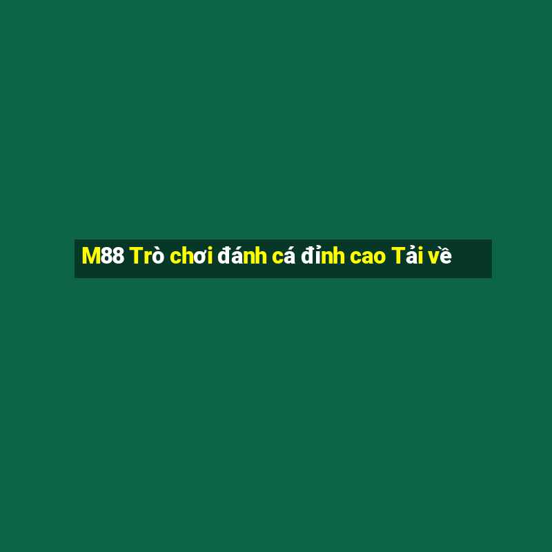 M88 Trò chơi đánh cá đỉnh cao Tải về