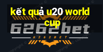 kết quả u20 world cup