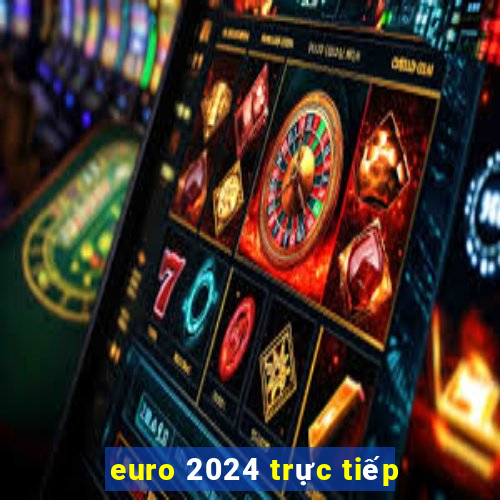 euro 2024 trực tiếp