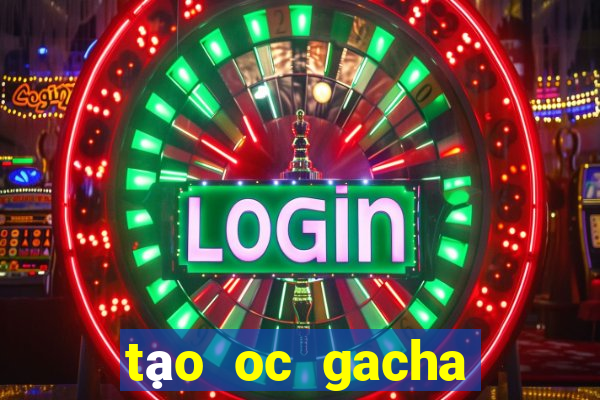 tạo oc gacha club đẹp