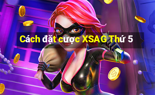 Cách đặt cược XSAG Thứ 5