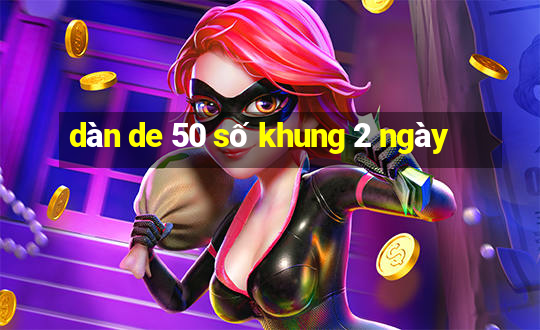 dàn de 50 số khung 2 ngày