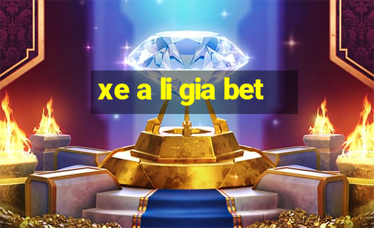 xe a li gia bet