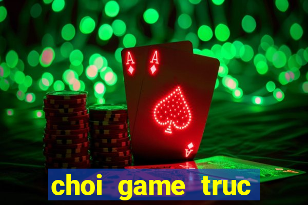 choi game truc xanh co dien