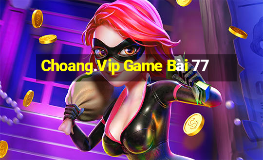 Choang.Vip Game Bài 77