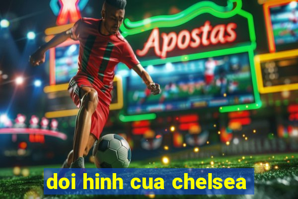 doi hinh cua chelsea