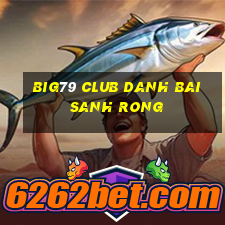 Big79 Club Danh Bai Sanh Rong