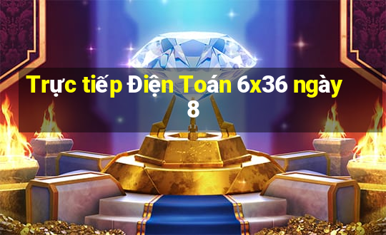 Trực tiếp Điện Toán 6x36 ngày 8