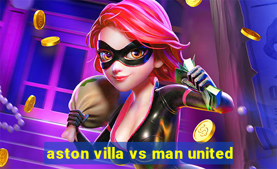 aston villa vs man united