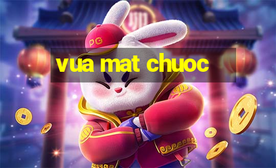 vua mat chuoc