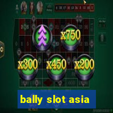 bally slot asia