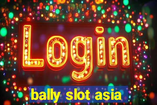 bally slot asia