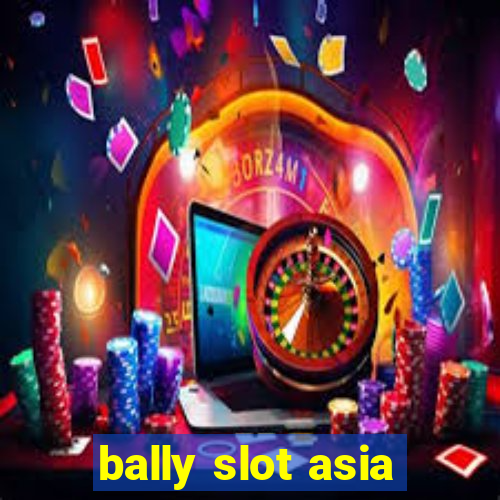 bally slot asia